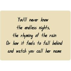 ... to fall behind and watch you call his name. -Sam Smith #Lyrics #Quotes