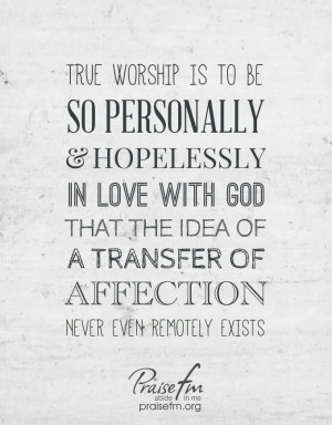 My heart's desire. True worship.
