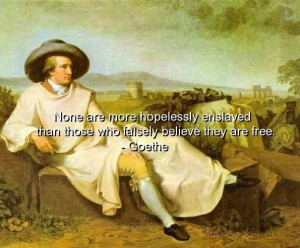 Goethe quotes sayings wise free slave freedom