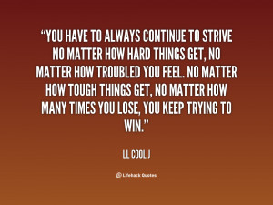 quote-LL-Cool-J-you-have-to-always-continue-to-strive-95684.png