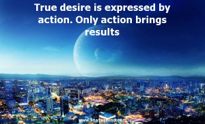 ... by action. Only action brings results - Clever Quotes - StatusMind.com