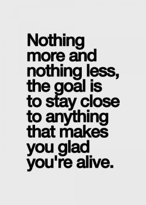 nothing more and nothing less, the goal is to stay close to anything ...