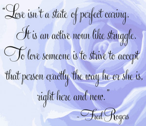 Love is an active noun like struggle - Mr. Rogers