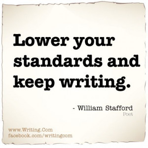 Lower your standards and keep writing.