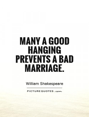 Many a good hanging prevents a bad marriage. Picture Quote #1