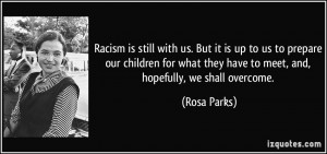 ... they have to meet, and, hopefully, we shall overcome. - Rosa Parks