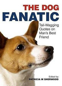 The-Dog-Fanatic-Tail-wagging-Quotes-on-Mans-Best-Friend-Sherwood ...