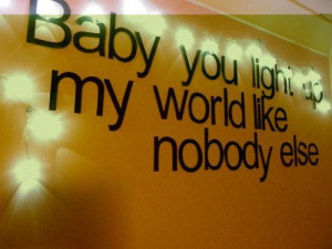 Baby you light up my world like nobody else being in love quote