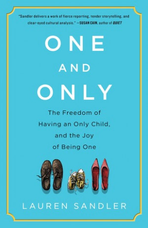 ... Only: The Freedom of Having an Only Child, and the Joy of Being One