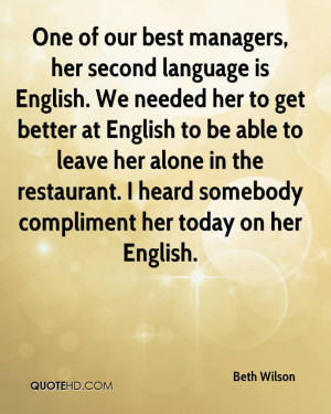 One of our best managers, her second language is English. We needed ...