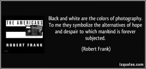 More Robert Frank Quotes