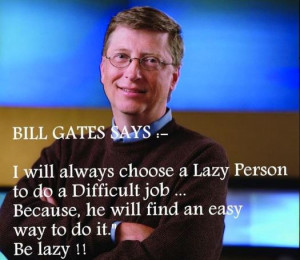 Bill Gates – Be lazy, thing Crazy!