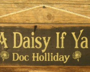 Yer A Daisy If Ya Do, Doc Holliday, Western, Antiqued Sign ...