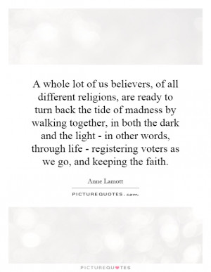 whole lot of us believers, of all different religions, are ready to ...