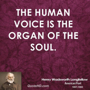 The human voice is the organ of the soul.