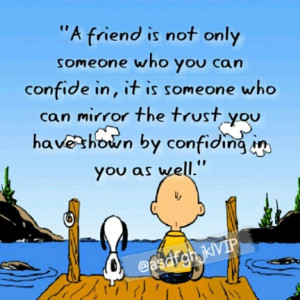 friend is not only someone who you can confide in, it is someone ...