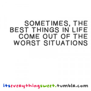 Sometimes, the best things in life come out of the worst situations.