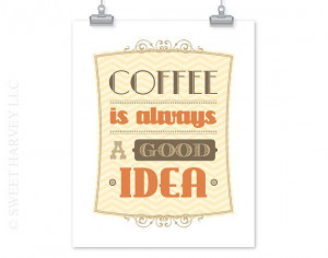 Quote Art Print: Coffee is Always A Good Idea - Coffee Poster, Kitchen ...