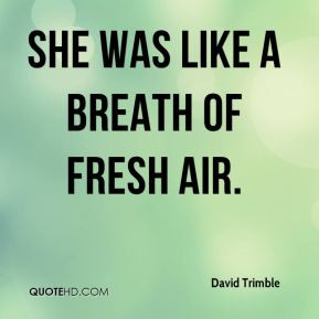 David Trimble - She was like a breath of fresh air.