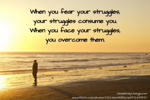 When You Face Your Struggles, You Overcome Them