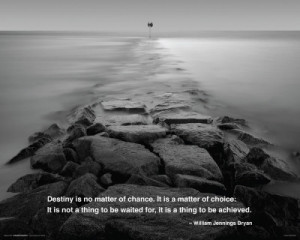 destiny is not matter of chance it is a matter of choice