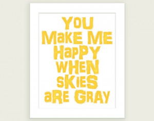 You Are My Sunshine Quote Art: You Make Me Happy When Skies Are Gray ...
