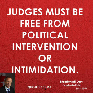 Judges must be free from political intervention or intimidation.