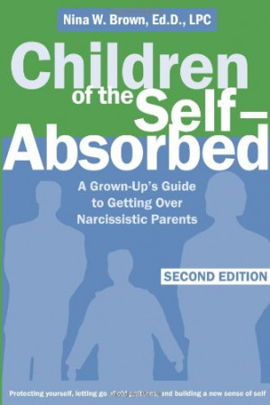 ... Self-Absorbed: A Grown-Up's Guide to Getting Over Narcissistic Parents