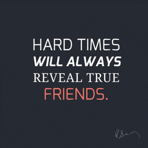 hard times reveal true friends quotes