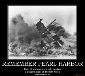 REMEMBER PEARL HARBOR I fear all we have done is to awaken a sleeping ...