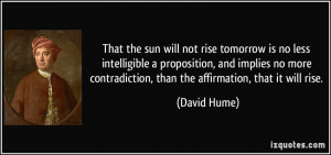 the sun will not rise tomorrow is no less intelligible a proposition ...