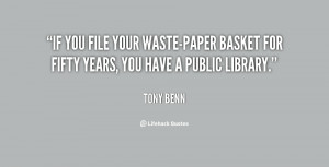 If you file your waste-paper basket for fifty years, you have a public ...
