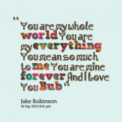 19559-you-are-my-whole-world-you-are-my-everything-you-mean-so-much ...