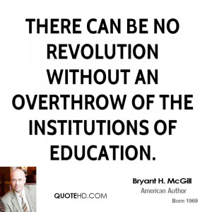 ... no revolution without an overthrow of the institutions of education