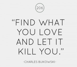Charles Bukowski Quote On What You Love