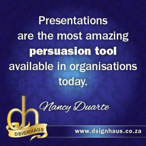 ... persuasion tool available in organisations today. - Nancy Duarte