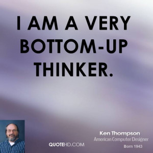 am a very bottom-up thinker.