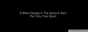 billion people in the world & she's the only one iwant. , Pictures