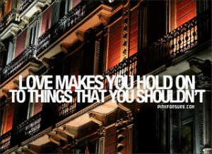 Love Makes you Hold on to Things – Action Quote