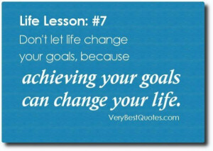 quotes life quotes dont let life change your goals because achieving ...