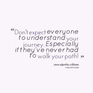 Quotes Picture: don't expect everyone to understand your journey ...