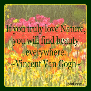 Beauty is all around us! #quotes #van gogh #nature #beauty #botl