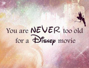 You are never too old for a disney movie :)