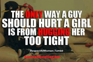 ... Quote Rebuttals / Hipster Edits -The only way a guy should hurt a girl