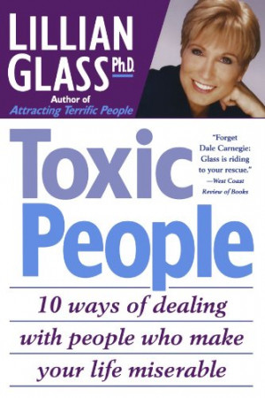 Toxic People: 10 Ways of Dealing with People Who Make Your Life ...