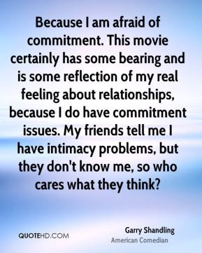 Because I am afraid of commitment. This movie certainly has some ...