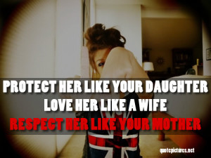 ... like your daughter, love her like a wife, respect her like your mother