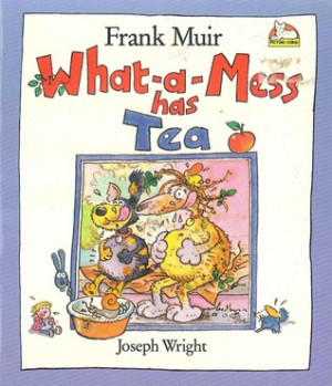 Start by marking “What-A-Mess Has Tea” as Want to Read: