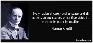 Every nation sincerely desires peace; and all nations pursue courses ...