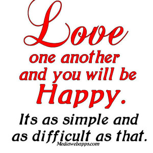 Love one another and you will be happy. It’s as simple and as ...